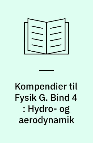 Kompendier til Fysik G. Bind 4 : Hydro- og aerodynamik