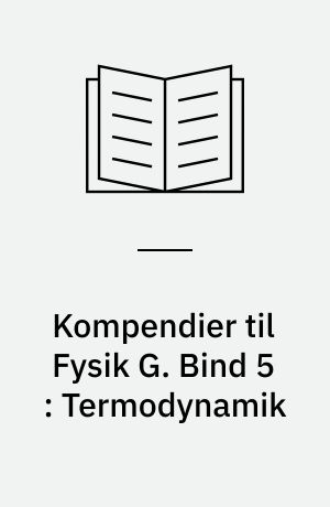 Kompendier til Fysik G. Bind 5 : Termodynamik