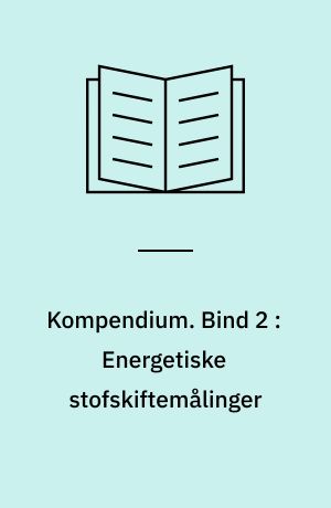 Kompendium. Bind 2 : Energetiske stofskiftemålinger : (dyrefysiologi 2 a)