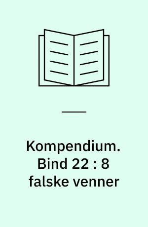 Kompendium. Bind 22 : 8 falske venner