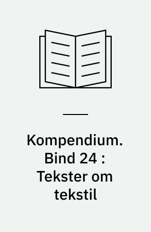 Kompendium. Bind 24 : Tekster om tekstil