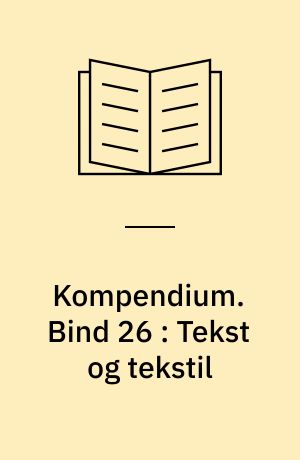 Kompendium. Bind 26 : Tekst og tekstil