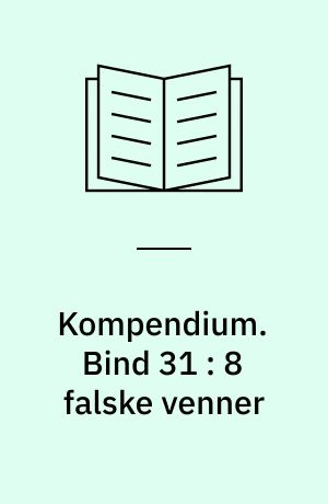 Kompendium. Bind 31 : 8 falske venner