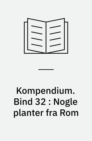 Kompendium. Bind 32 : Nogle planter fra Rom