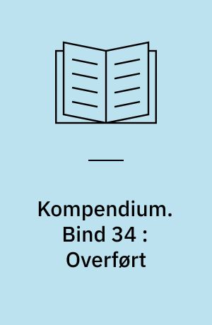 Kompendium. Bind 34 : Overført