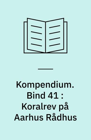Kompendium. Bind 41 : Koralrev på Aarhus Rådhus