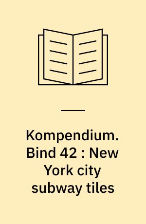 Kompendium. Bind 42 : New York city subway tiles