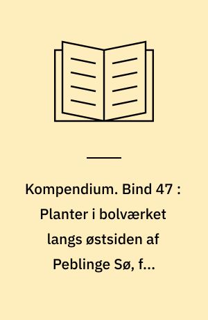 Kompendium. Bind 47 : Planter i bolværket langs østsiden af Peblinge Sø, fra Søtorvet til Gyldenløvesgade