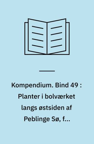 Kompendium. Bind 49 : Planter i bolværket langs østsiden af Peblinge Sø, fra Søtorvet til Gyldenløvesgade, 3 af 3