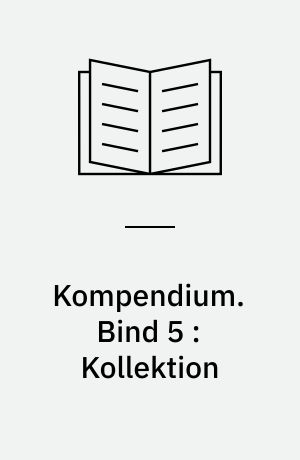 Kompendium. Bind 5 : Kollektion