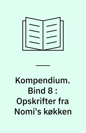 Kompendium. Bind 8 : Opskrifter fra Nomi's køkken