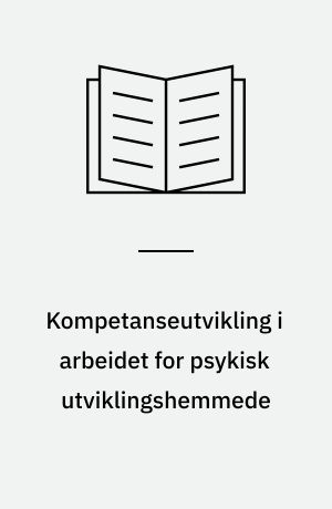 Kompetanseutvikling i arbeidet for psykisk utviklingshemmede : utredning