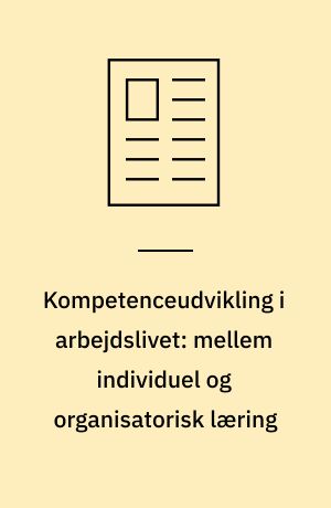 Kompetenceudvikling i arbejdslivet: mellem individuel og organisatorisk læring
