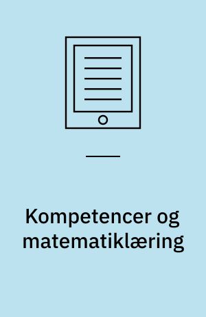 Kompetencer og matematiklæring : ideer og inspiration til udvikling af matematikundervisning i Danmark