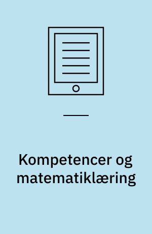 Kompetencer og matematiklæring : ideer og inspiration til udvikling af matematikundervisning i Danmark