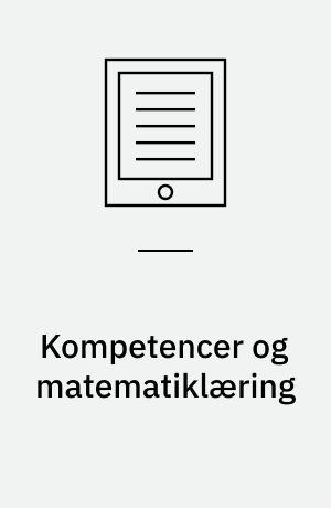 Kompetencer og matematiklæring : ideer og inspiration til udvikling af matematikundervisning i Danmark
