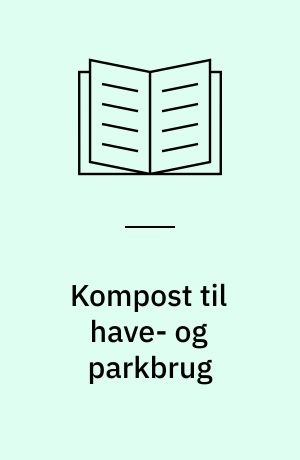 Kompost til have- og parkbrug : forsøg med anvendelse af kompost ved dyrkning af porre og perikon