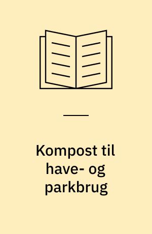 Kompost til have- og parkbrug : forsøg med anvendelse af kompost ved dyrkning af porre og perikon