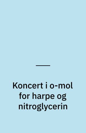 Koncert i o-mol for harpe og nitroglycerin