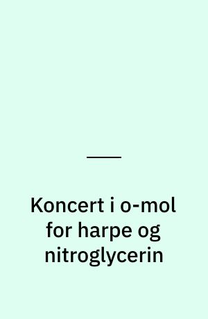 Koncert i o-mol for harpe og nitroglycerin
