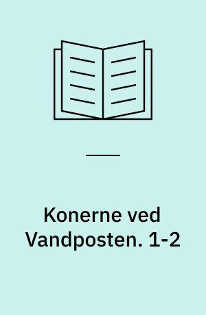 Konerne ved Vandposten. 1-2
