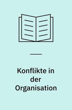 Konflikte in der Organisation : Ursachen und Reduzierungsmöglichkeiten