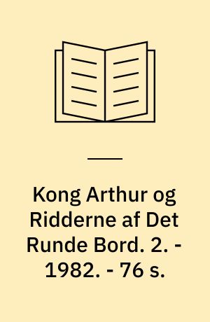 Kong Arthur og Ridderne af Det Runde Bord. 2. - 1982. - 76 s. : ill.