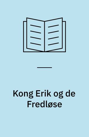 Kong Erik og de Fredløse : historisk Roman