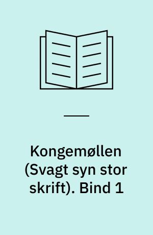 Kongemøllen. Bind 1 (Stor skrift)