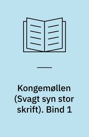 Kongemøllen. Bind 1 (Stor skrift)