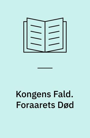 Kongens Fald. Foraarets Død
