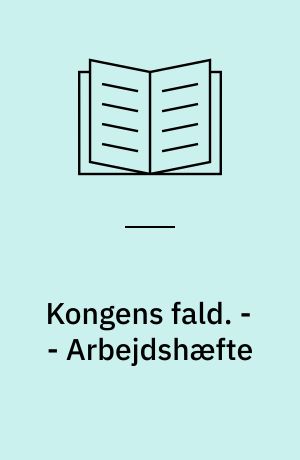 Kongens fald. - - Arbejdshæfte