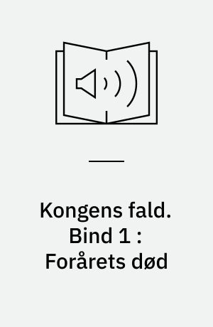 Kongens fald. Bind 1 : Forårets død