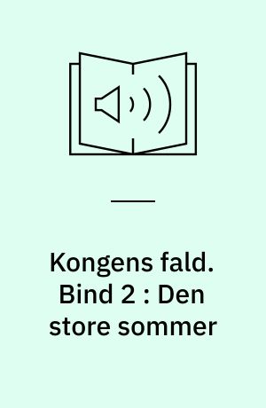 Kongens fald. Bind 2 : Den store sommer
