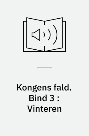 Kongens fald. Bind 3 : Vinteren