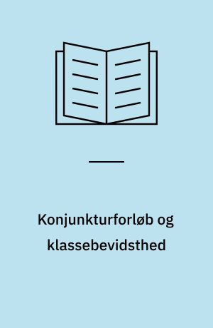 Konjunkturforløb og klassebevidsthed