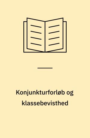 Konjunkturforløb og klassebevisthed