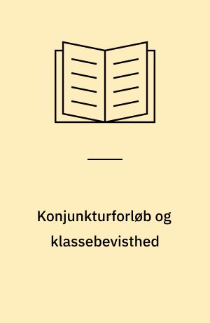 Konjunkturforløb og klassebevisthed