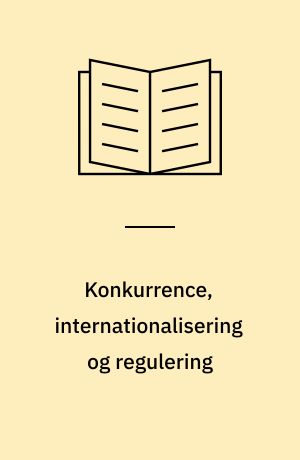 Konkurrence, internationalisering og regulering
