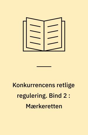 Konkurrencens retlige regulering. Bind 2 : Mærkeretten