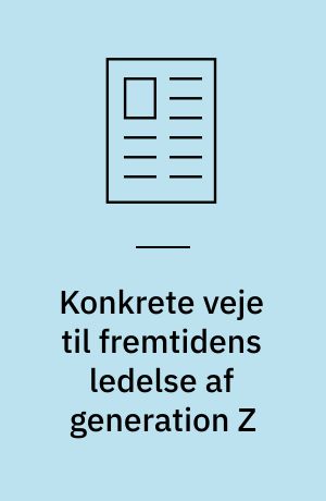 Konkrete veje til fremtidens ledelse af generation Z