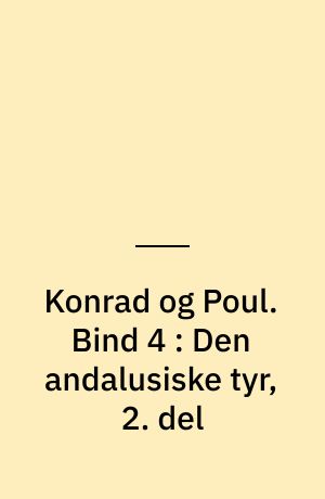 Konrad og Poul. Bind 4 : Den andalusiske tyr, 2. del