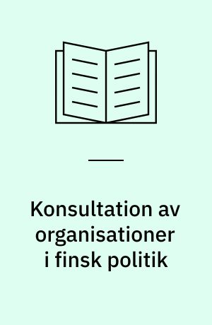 Konsultation av organisationer i finsk politik : en empirisk beskrivning