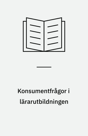Konsumentfrågor i lärarutbildningen : seminarium på Hässelby slott den 4-6 oktober 1982