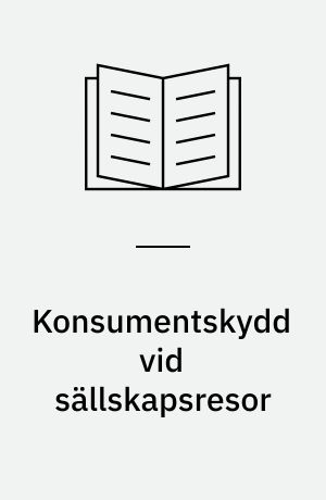 Konsumentskydd vid sällskapsresor : en samnordisk utredning