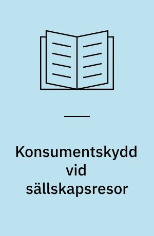 Konsumentskydd vid sällskapsresor : en samnordisk utredning