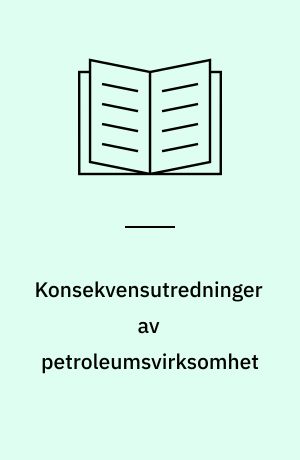 Konsekvensutredninger av petroleumsvirksomhet : erfaringer basert på inntrykk fra USA, Canada og Storbritannia