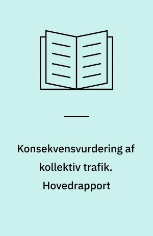 Konsekvensvurdering af kollektiv trafik : metode til brug i åben planlægning. Hovedrapport