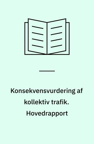 Konsekvensvurdering af kollektiv trafik : metode til brug i åben planlægning. Hovedrapport