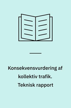 Konsekvensvurdering af kollektiv trafik : metode til brug i åben planlægning. Teknisk rapport